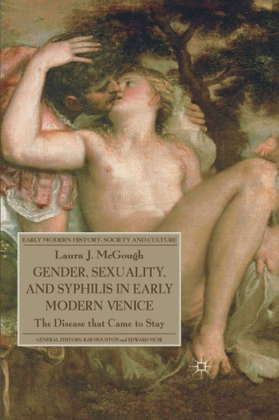 Gender, Sexuality, and Syphilis in Early Modern Venice: The Disease that Came to Stay