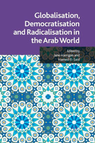 Title: Globalisation, Democratisation and Radicalisation in the Arab World, Author: J. Harrigan