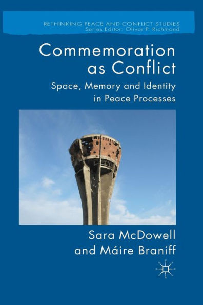 Commemoration as Conflict: Space, Memory and Identity Peace Processes