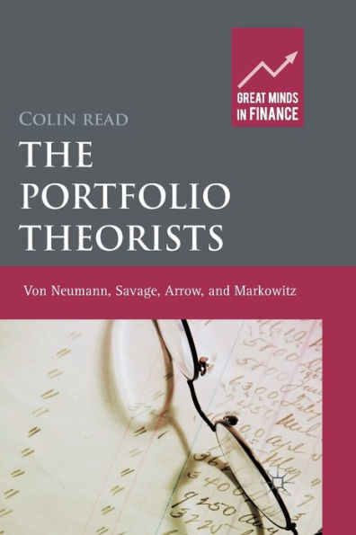 The Portfolio Theorists: von Neumann, Savage, Arrow and Markowitz