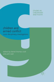 Title: Children and Armed Conflict: Cross-disciplinary Investigations, Author: D. Cook