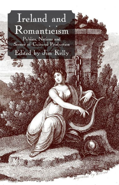 Ireland and Romanticism: Publics, Nations Scenes of Cultural Production