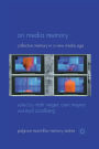 On Media Memory: Collective Memory in a New Media Age