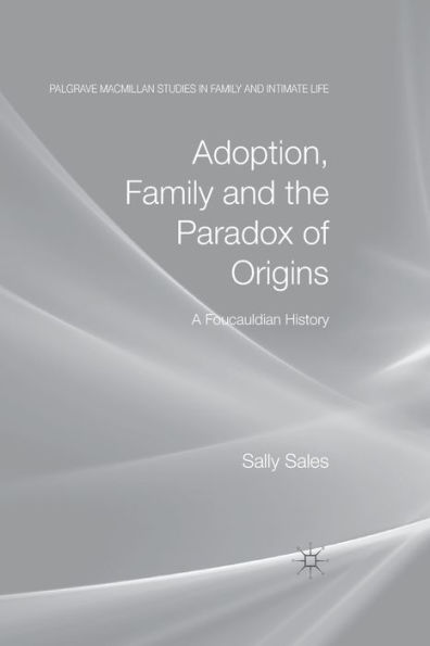 Adoption, Family and the Paradox of Origins: A Foucauldian History