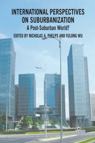 Title: International Perspectives on Suburbanization: A Post-Suburban World?, Author: N. Phelps