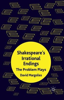 Shakespeare's Irrational Endings: The Problem Plays