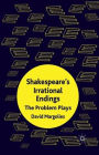 Shakespeare's Irrational Endings: The Problem Plays