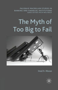 Title: The Myth of Too Big To Fail, Author: I. Moosa