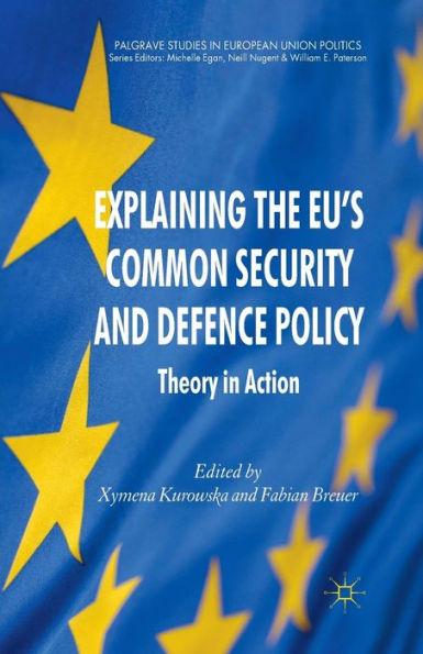 Explaining the EU's Common Security and Defence Policy: Theory Action