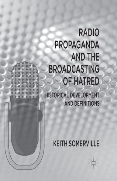 Radio Propaganda and the Broadcasting of Hatred: Historical Development Definitions