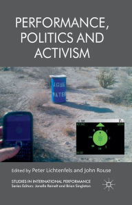 Title: Performance, Politics and Activism, Author: P. Lichtenfels