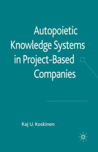 Title: Autopoietic Knowledge Systems in Project-Based Companies, Author: K. Koskinen