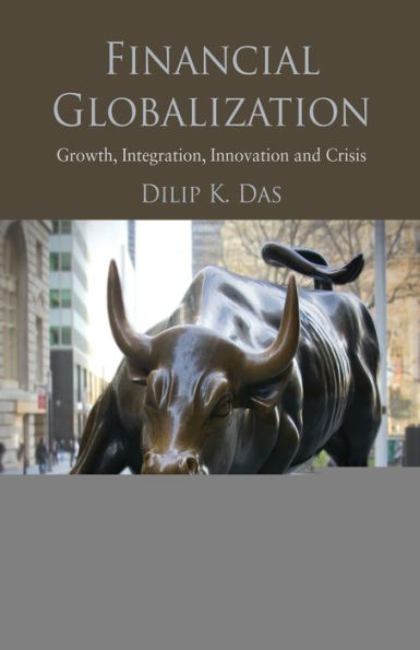 Financial Globalization: Growth, Integration, Innovation and Crisis