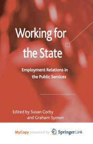 Title: Working for the State: Employment Relations in the Public Services, Author: S. Corby