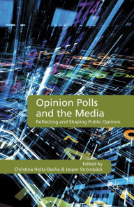 Title: Opinion Polls and the Media: Reflecting and Shaping Public Opinion, Author: C. Holtz-Bacha