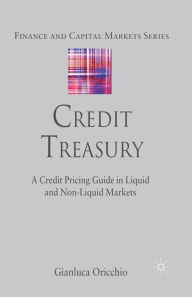 Title: Credit Treasury: A Credit Pricing Guide in Liquid and Non-Liquid Markets, Author: G. Oricchio