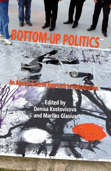 Bottom-Up Politics: An Agency-Centred Approach to Globalization