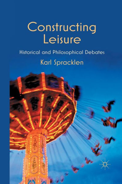 Constructing Leisure: Historical and Philosophical Debates