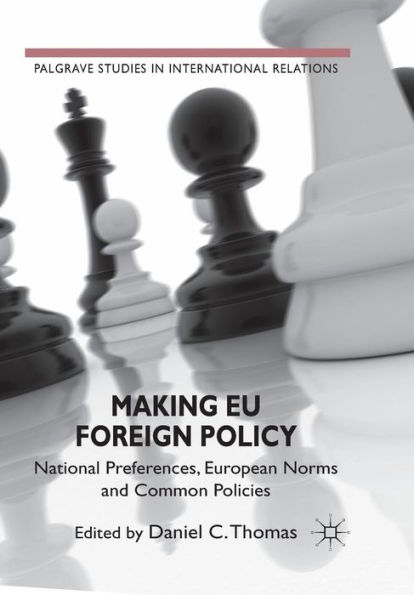 Making EU Foreign Policy: National Preferences, European Norms and Common Policies