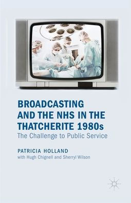 Broadcasting and The NHS Thatcherite 1980s: Challenge to Public Service