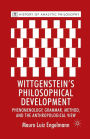 Wittgenstein's Philosophical Development: Phenomenology, Grammar, Method, and the Anthropological View