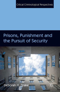 Title: Prisons, Punishment and the Pursuit of Security, Author: D. Drake