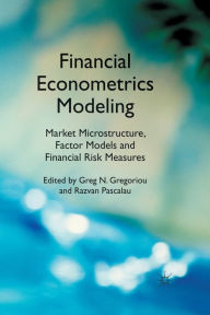 Title: Financial Econometrics Modeling: Market Microstructure, Factor Models and Financial Risk Measures, Author: G. Gregoriou