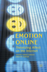 Title: Emotion Online: Theorizing Affect on the Internet, Author: J. Garde-Hansen