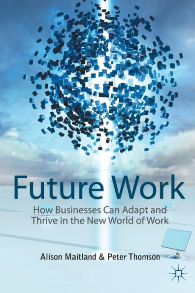 Future Work: How Businesses Can Adapt and Thrive In The New World Of Work