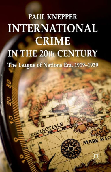 International Crime The 20th Century: League of Nations Era, 1919-1939