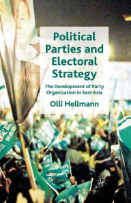 Title: Political Parties and Electoral Strategy: The Development of Party Organization in East Asia, Author: O. Hellmann