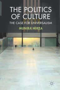 Title: The Politics of Culture: The Case for Universalism, Author: M. Mirza