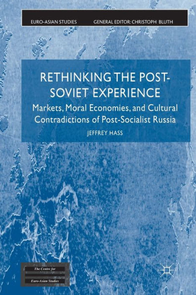 Rethinking the Post Soviet Experience: Markets, Moral Economies and Cultural Contradictions of Socialist Russia