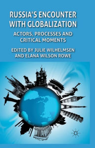 Title: Russia's Encounter with Globalisation: Actors, Processes and Critical Moments, Author: J. Wilhelmsen