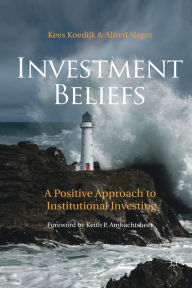 Title: Investment Beliefs: A Positive Approach to Institutional Investing, Author: K. Koedijk