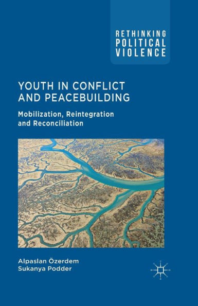 Youth in Conflict and Peacebuilding: Mobilization, Reintegration and Reconciliation