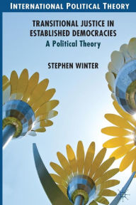 Title: Transitional Justice in Established Democracies: A Political Theory, Author: S. Winter