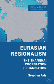 Title: Eurasian Regionalism: The Shanghai Cooperation Organisation, Author: S. Aris