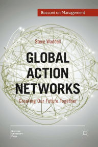 Title: Global Action Networks: Creating Our Future Together, Author: Steve Waddell