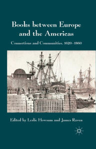 Title: Books between Europe and the Americas: Connections and Communities, 1620-1860, Author: L. Howsam