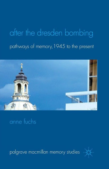 After the Dresden Bombing: Pathways of Memory, 1945 to Present