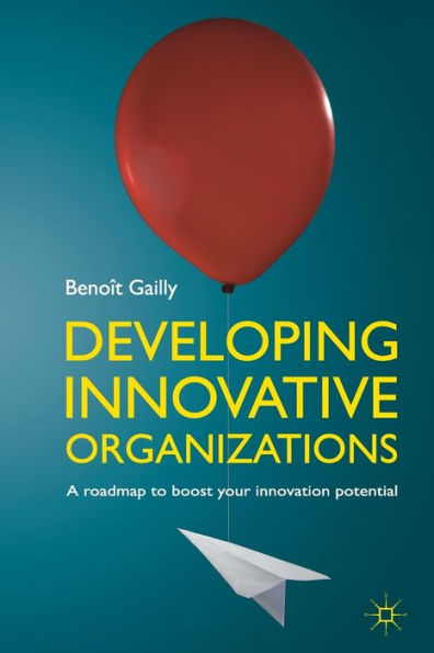 Developing Innovative Organizations: A roadmap to boost your innovation potential