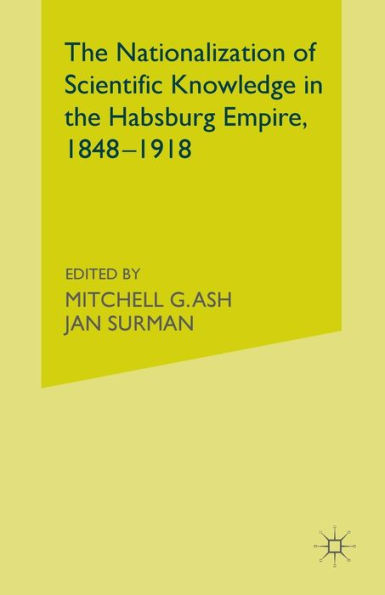 the Nationalization of Scientific Knowledge Habsburg Empire, 1848-1918