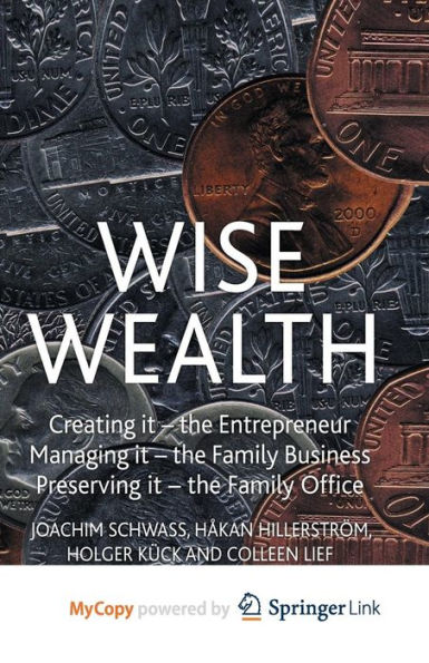 Wise Wealth: Creating It, Managing Preserving It