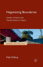 Negotiating Boundaries: Gender, Violence and Transformation in Brazil
