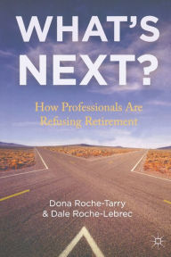 Title: What's Next?: How Professionals Are Refusing Retirement, Author: D. Roche-Tarry