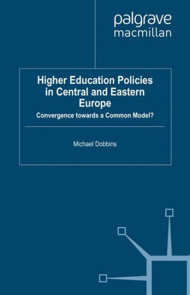 Higher Education Policies Central and Eastern Europe: Convergence towards a Common Model?