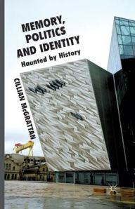 Title: Memory, Politics and Identity: Haunted by History, Author: C. McGrattan