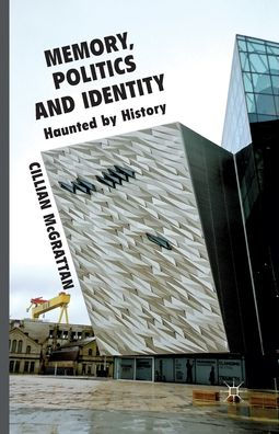 Memory, Politics and Identity: Haunted by History