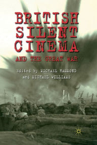 Title: British Silent Cinema and the Great War, Author: M. Hammond